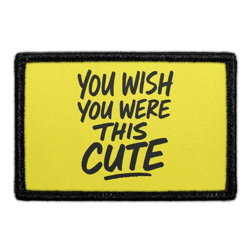 Pull Patch You Wish You Were This Cute patch velcro