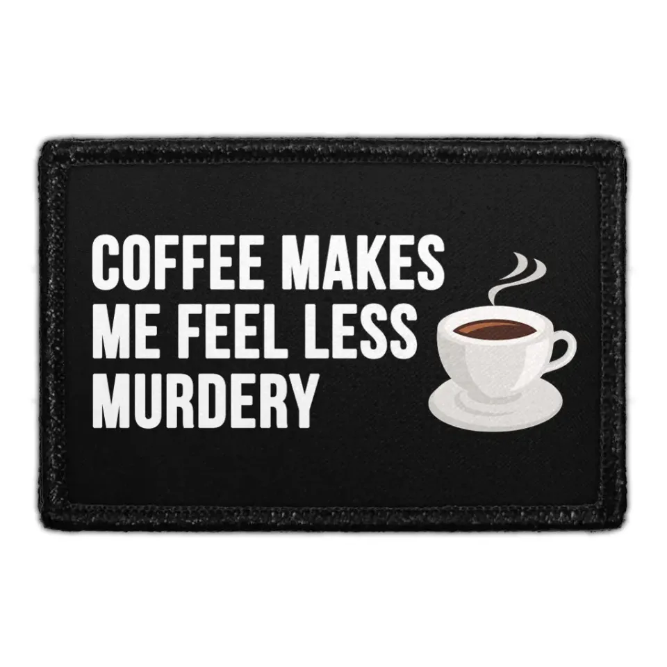 Pull Patch Coffee Makes Me Less Murdery patch velcro 3x2 sjov