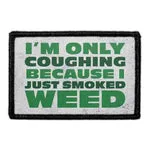 Pull Patch I'm Only Coughing Because I Just Smoked Weed patch med velcro