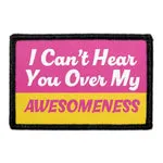 Pull Patch I Can't Hear You Over My Awesomeness velcro