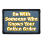 Pull Patch Be With Someone Coffee Order patch velcro 3x2