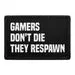 Pull Patch Gamers Don't Die They Respawn patch med velcro gamer