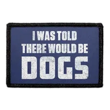 Pull Patch I Was Told There Would Be Dogs patch 3x2 hunde