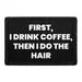 Pull Patch First I Drink Coffee Then I Do The Hair patch velcro 3x2