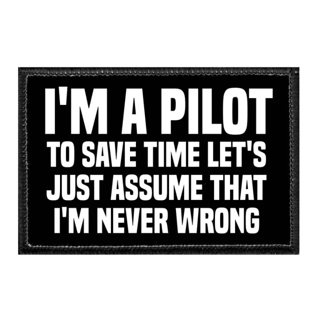 Pull Patch I'm A Pilot To Save Time Let's Just Assume That I'm Never Wrong patch