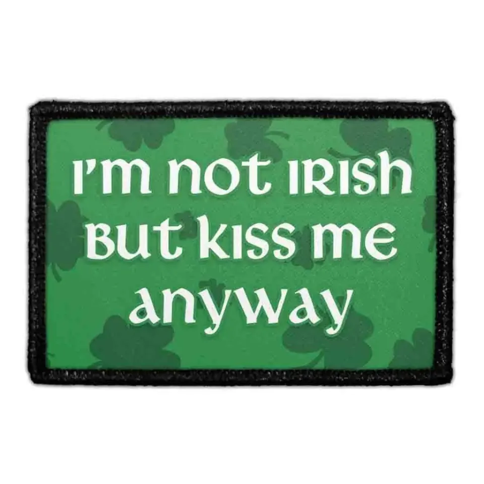 Pull Patch I’m Not Irish But Kiss Me Anyway patch velcro