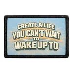 Pull Patch Create A Life You Can't Wait To Wake Up To patch 3x2