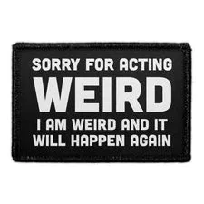Pull Patch Sorry For Acting Weird I Am Weird patch