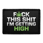 Pull Patch Fuck This Shit I’m Getting High patch velcro