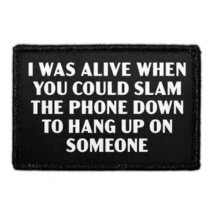 Pull Patch I Was Alive When You Could Slam The Phone patch