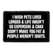 Pull Patch I Wish Pets Lived Longer & Life Wasn't So Expensive & Cake Didn't Make You Fat & People Weren't Idiots patch