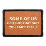 Pull Patch Some Of Us Just Got That Shit You Can't Teach patch