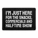 Pull Patch I’m Just Here For The Snacks Halftime Show velcropatch