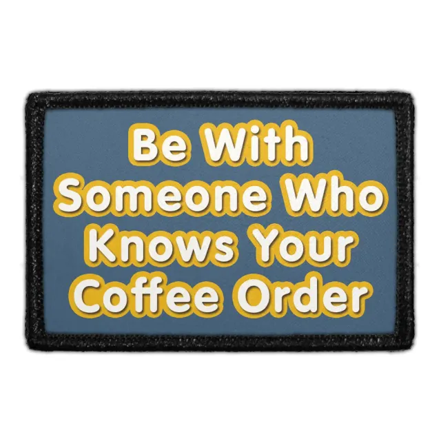 Pull Patch Be With Someone Coffee Order patch velcro 3x2