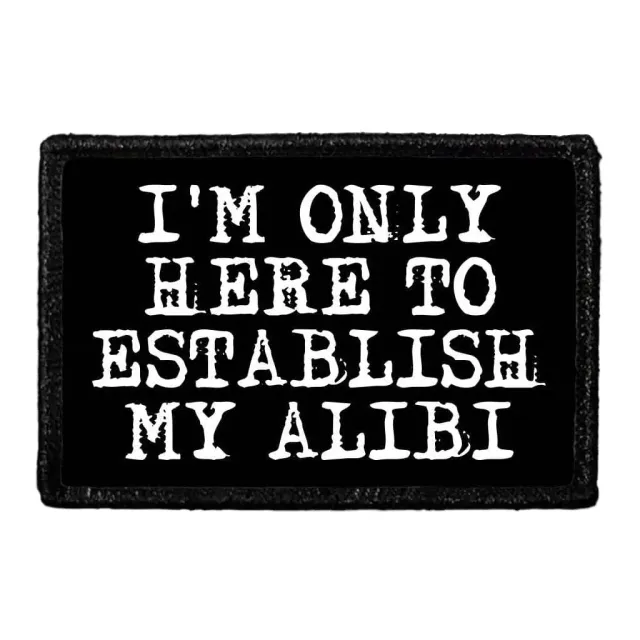 Pull Patch I'm Only Here To Establish My Alibi patch velcro