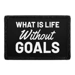 Pull Patch What Is Life Without Goals patch velcro 76x51 mm