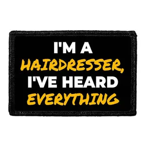 Pull Patch I'm A Hairdresser I've Heard Everything patch velcro