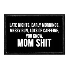 Pull Patch Late Nights Early Mornings Messy Bun Lots Of Caffeine You Know Mom Shit velcropatch