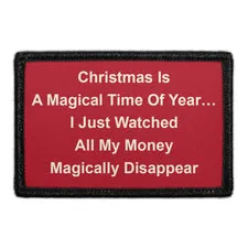 Pull Patch Christmas Is A Magical Time Of Year I Just Watched All My Money Magically Disappear patch 3x2