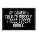 Pull Patch Of Course I Talk To Myself Expert Advice velcropatch