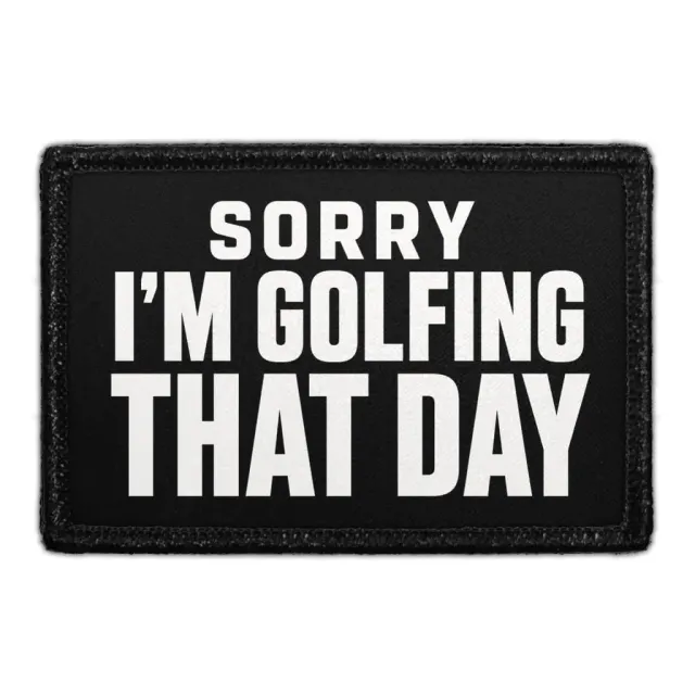 Pull Patch Sorry I'm Golfing That Day patch 3x2 golf