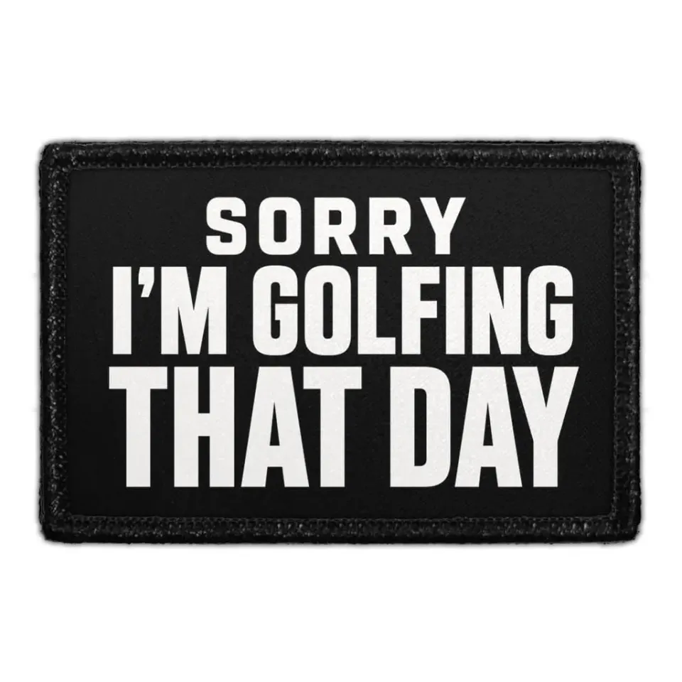 Pull Patch Sorry I'm Golfing That Day patch 3x2 golf