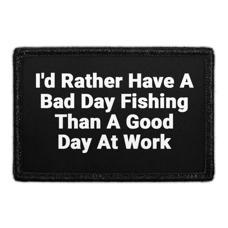 Pull Patch I'd Rather Have A Bad Day Fishing Than A Good Day At Work patch velcro
