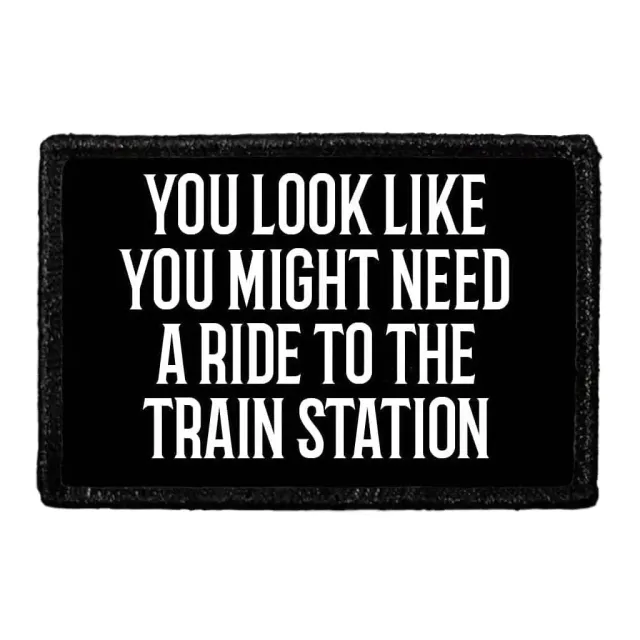 Pull Patch You Look Like You Might Need A Ride To The Train Station patch