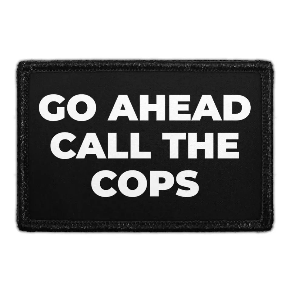 Pull Patch Go Ahead Call The Cops mærke 1 stk velcro