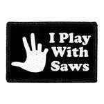 Pull Patch I Play With Saws patch med velcro
