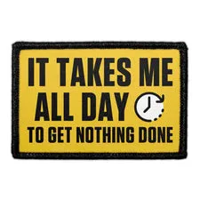 Pull Patch It Takes Me All Day To Get Nothing Done patch 7,6x5 cm