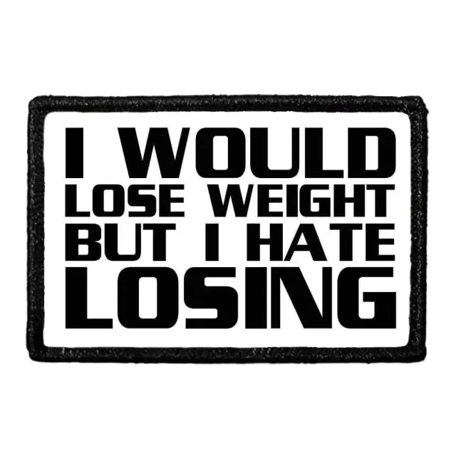 Pull Patch I Would Lose Weight But I Hate Losing patch velcro humor