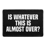 Pull Patch Is Whatever This Is Almost Over patch med velcro