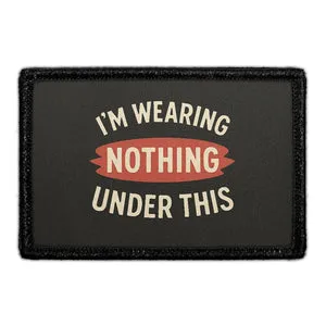 Pull Patch I'm Wearing Nothing Under This patch