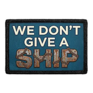 Pull Patch We Don’t Give A Ship patch velcro 7,6 cm