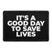 Pull Patch It's A Good Day To Save Lives patch velcro