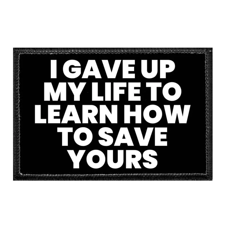 Pull Patch I Gave Up My Life To Learn How To Save Yours patch 76mm