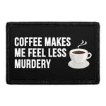 Pull Patch Coffee Makes Me Feel Less Murdery patch 76 mm velcro