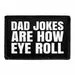 Pull Patch Dad Jokes Are How Eye Roll velcromærke 1 stk