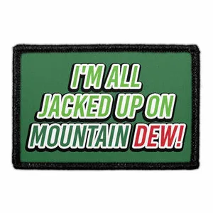 Pull Patch Im All Jacked Up On Mountain Dew patch velcro
