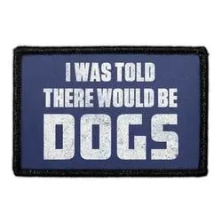 Pull Patch I Was Told There Would Be Dogs patch 3x2 hunde