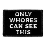 Pull Patch Only Whores Can See This patch med velcro