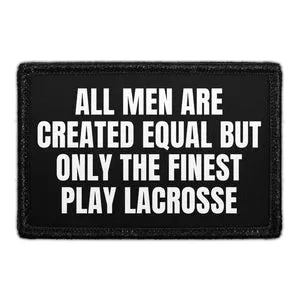 Pull Patch All Men Are Created Equal But Only The Finest Play Lacrosse patch med velcro
