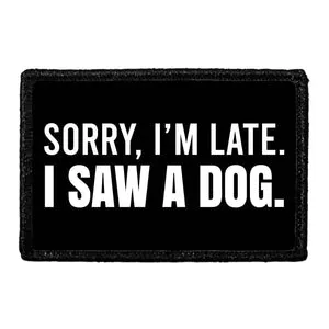 Pull Patch Sorry I’m Late I Saw A Dog patch hund