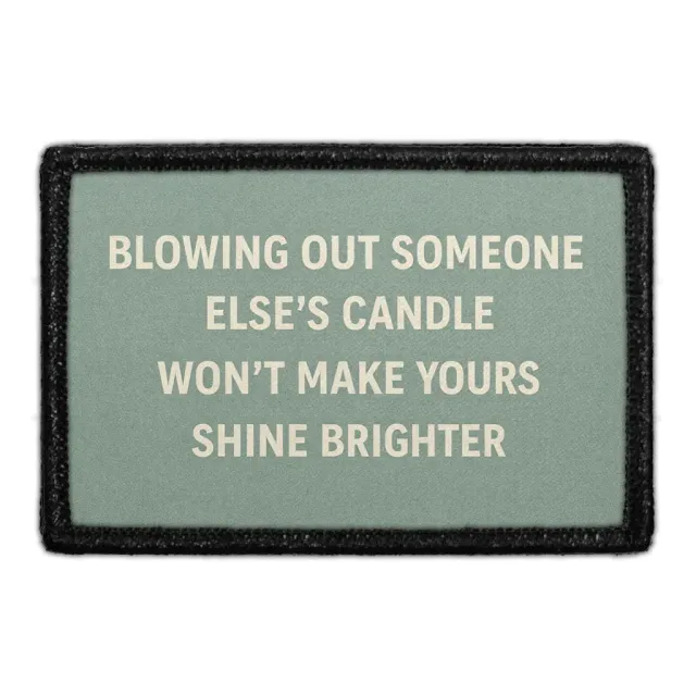 Pull Patch Blowing Out Someone Else's Candle Won't Make Yours Shine Brighter patch 3x2 citat