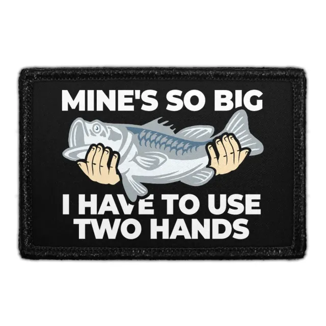 Pull Patch Mine's So Big I Have To Use Two Hands patch