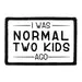 Pull Patch I Was Normal Two Kids Ago patch med velcro 1 stk