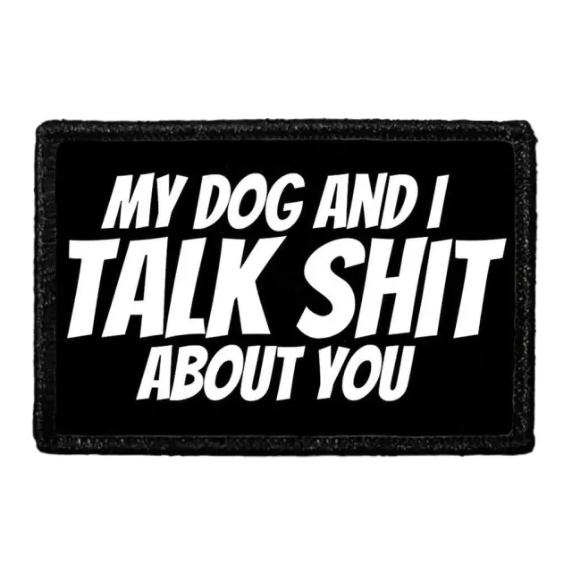 Pull Patch My Dog And I Talk Shit About You patch med velcro