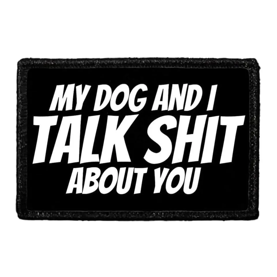 Pull Patch My Dog And I Talk Shit About You patch med velcro