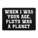 Pull Patch When I Was Your Age Pluto patch velcro